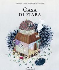 Casa di fiaba - Giovanna Zoboli - Anna Emilia Laitinen - Milano - Topipittori - 2013