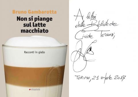 Bruno Gambarotta - Non si piange sul latte macchiato (Manni, 2016)