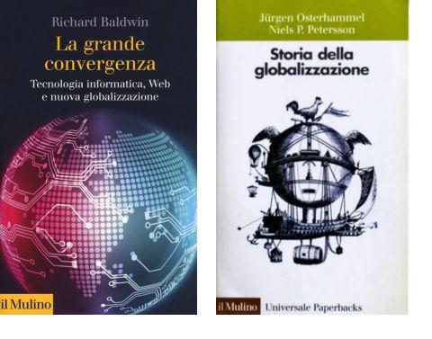 Richard Baldwin. La grande convergenza. (Il Mulino  2018) e Jurgen Osterhammel, Niels Petersson.  Storia della globalizzazione. Dimensioni, processi, epoche  (Il Mulino, 2005)