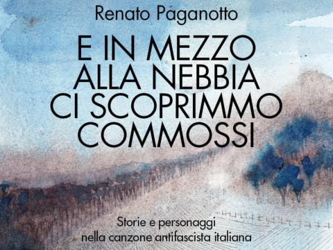 paganotto E in mezzo alla nebbia ci scoprimmo commossi. Storie e personaggi nella canzone antifascista italiana.png