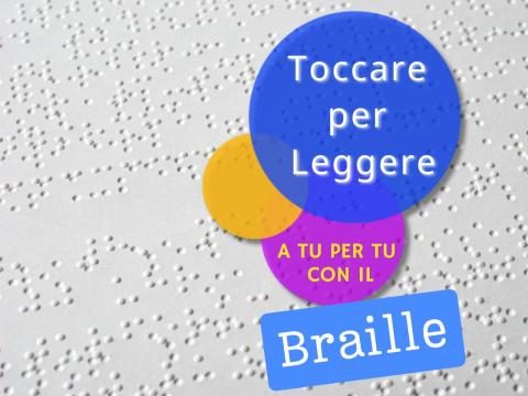 Toccare per leggere - A tu per tu con il Braille